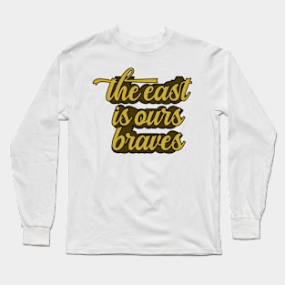 The East Is Ours Braves Long Sleeve T-Shirt